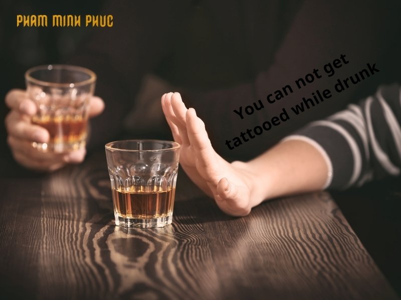 You can not get tattooed while drunk
